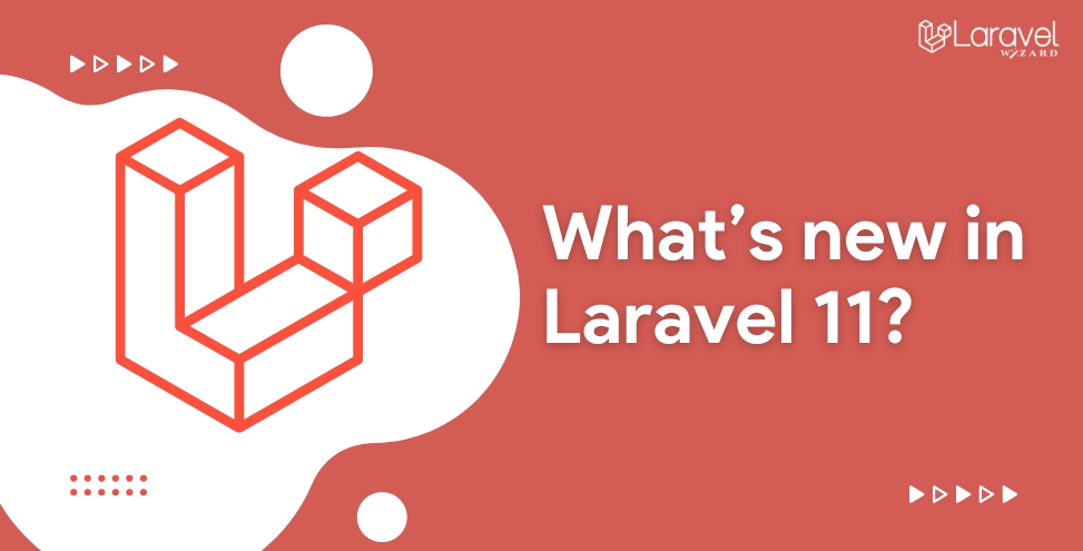 Laravel 11 Released – What’s New in Upgrade Version?